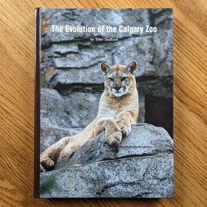 The Evolution Of The Calgary Zoo By Tyler Trafford - Out Of Print History Book